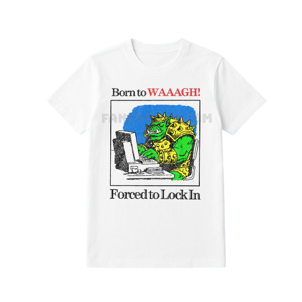 Born To Waaagh Warhammer 40K Shirt Born To Waaagh Warhammer 40K Shirt