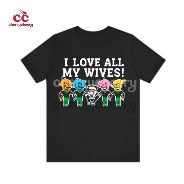 I Love All My Wives Deltarune Shirt